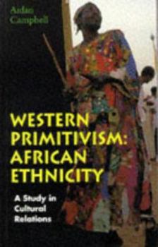Paperback Western Primitivism: African Ethnicity, A Study in Cultural Relations Book