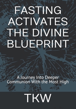 Paperback Fasting Activates the Divine Blueprint: A Journey Into Deeper Communion With the Most High Book