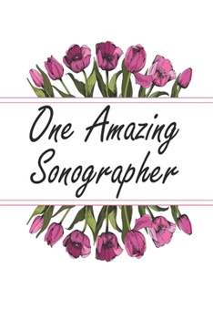 Paperback One Amazing Sonographer: Blank Lined Journal For Sonographers Floral Notebook Sonography Gifts Book