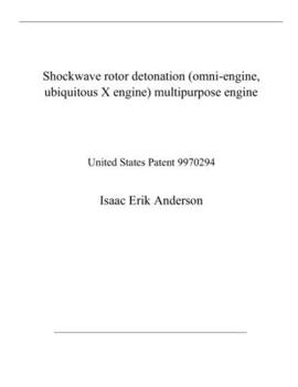 Paperback Shockwave rotor detonation (omni-engine, ubiquitous X engine) multipurpose engine: United States Patent 9970294 Book
