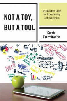Paperback Not a Toy, but a Tool: An Educator's Guide for Understanding and Using iPads Book