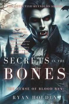 Paperback Secrets In The Bones: The Curse Of Blood Bay. A dark, supernatural crime thriller, steeped in the chills caused by things that go bump in th Book