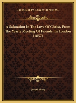 A Salutation In The Love Of Christ, From The Yearly Meeting Of Friends, In London