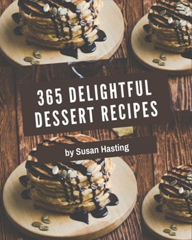 Paperback 365 Delightful Dessert Recipes: Not Just a Dessert Cookbook! Book