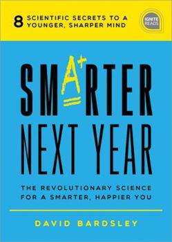 Hardcover Smarter Next Year: The Revolutionary Science for a Smarter, Happier You Book