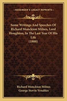 Paperback Some Writings And Speeches Of Richard Monckton Milnes, Lord Houghton, In The Last Year Of His Life (1888) Book