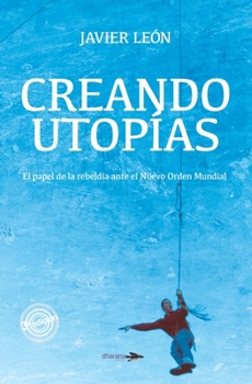 Paperback Creando Utopías: El papel de la rebeldía ante el Nuevo Orden Mundial [Spanish] Book