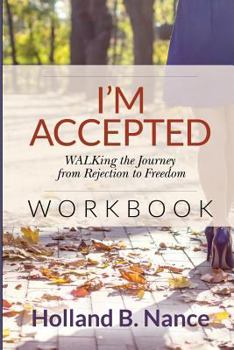 I'm Accepted: Walking the Journey from Rejection to Freedom - Workbook