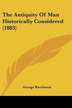 Paperback The Antiquity Of Man Historically Considered (1883) Book