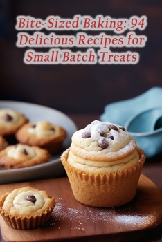 Paperback Bite-Sized Baking: 94 Delicious Recipes for Small Batch Treats Book