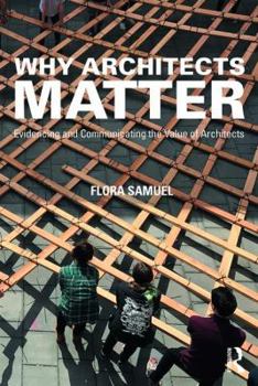 Paperback Why Architects Matter: Evidencing and Communicating the Value of Architects Book