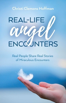 Paperback Real-Life Angel Encounters: Real People Share Real Stories of Miraculous Encounters Book