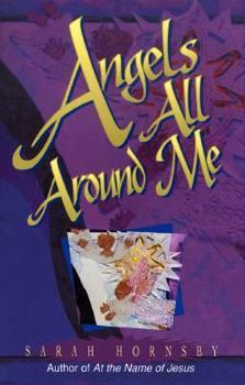 Hardcover Angels All Around Me: Angels in the Bible, What They Are Like, What They Have to Do with Me and You Book