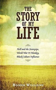 Paperback The Story of My Life: Hell and the Stovepipe, World War II Monkey, Black Culture Influence Book