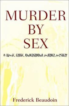 Murder by Sex: A Comic, Erotic, Underground Murder Mystery