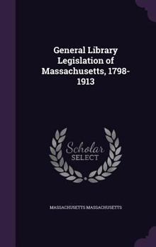 Hardcover General Library Legislation of Massachusetts, 1798-1913 Book