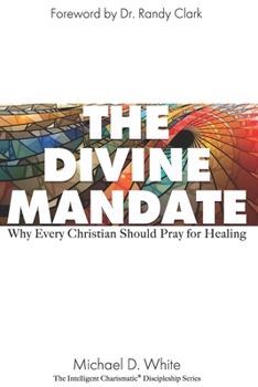 Paperback The Divine Mandate: Why Every Christian Should Pray for Healing Book