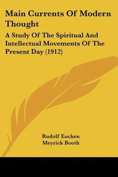 Paperback Main Currents Of Modern Thought: A Study Of The Spiritual And Intellectual Movements Of The Present Day (1912) Book