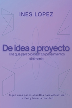 Paperback De Idea a Proyecto: Una guía para organizar tus pensamientos fácilmente [Spanish] Book