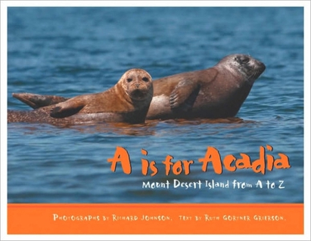 Hardcover A is for Acadia: Mount Desert Island from A to Z Book