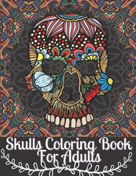 Paperback Skulls Coloring Book For Adults: Day of the Dead Coloring Book for children Dia De Los Muertos Gift Idea for Men & Women, Up To 50 Stress Relieving Sk Book
