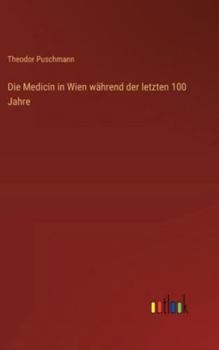 Die Medicin in Wien während der letzten 100 Jahre