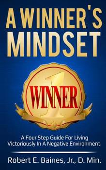 Paperback A Winner's Mindset: A Four Step Guide For Living Victoriously In A Negative Environment Book