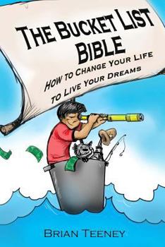 Paperback The Bucket List Bible: How to Change Your Life to Live Your Dreams Book