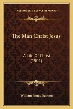 The Man Christ Jesus: A Life Of Christ
