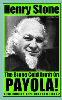 Paperback The Stone Cold Truth on Payola!: Cash, Cocaine, Cars, and The Music Biz Book