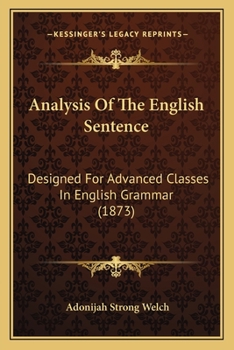 Paperback Analysis Of The English Sentence: Designed For Advanced Classes In English Grammar (1873) Book