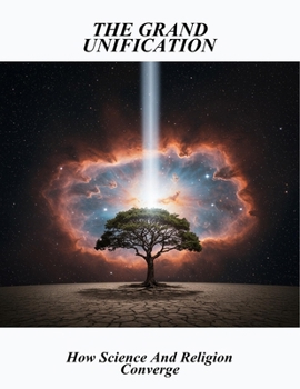 Paperback The Grand Unification: How Science And Religion Converge Book