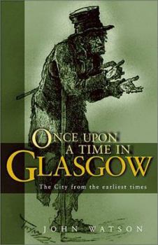 Paperback Once Upon a Time in Glasgow: The City from the Earliest Times Book