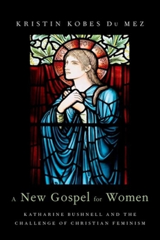 Hardcover A New Gospel for Women: Katharine Bushnell and the Challenge of Christian Feminism Book