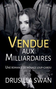 Vendue aux Milliardaires (Saison Des Amours) (French Edition)