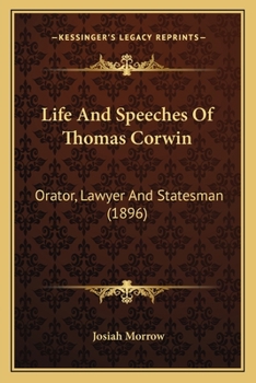 Paperback Life And Speeches Of Thomas Corwin: Orator, Lawyer And Statesman (1896) Book