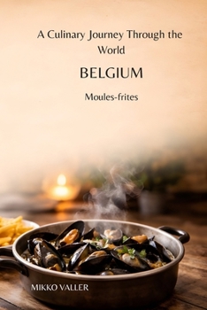 A Culinary Journey Through the World: Belgium: Moules-frites