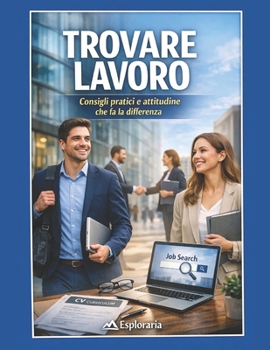 Paperback Trovare lavoro: consigli pratici e attitudine che fa la differenza [Italian] Book