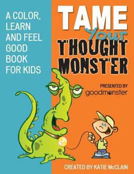 Paperback Tame Your Thought Monster: A Color, Learn and Feel Good Book for Kids Book
