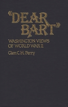 Hardcover Dear Bart: Washington Views of World War II Book