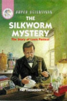 The Silkworm Mystery-The Story of Louis Pasteur (Super Scientists)