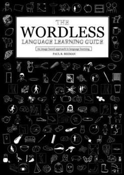 Paperback The Wordless Language Learning Guide: An image based approach to language acquisition Book