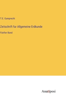 Hardcover Zeitschrift fur Allgemeine Erdkunde: Fünfter Band [German] Book