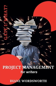 Paperback Project Management for Writers: Gate 1 - What? Book