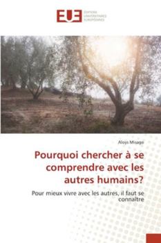Paperback Pourquoi chercher à se comprendre avec les autres humains? [French] Book