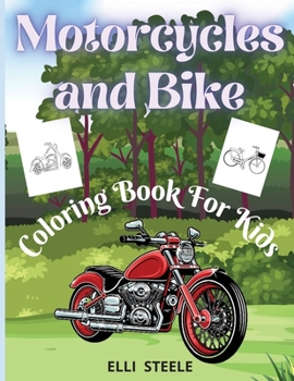 Motorcycles and Bike Coloring Book For Kids: Amazing Motorcycle and Bike Coloring Book for Kids & Teens, Cute Motorcycle Coloring Book with Fun Dirt Bikes Designs Perfect for ages 4 - 8, Gift for Boys