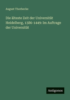 Paperback Die älteste Zeit der Universität Heidelberg, 1386-1449: Im Auftrage der Universität [German] Book