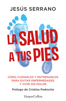 Paperback La Salud a Tus Pies (Health at Your Feet - Spanish Edition): Cómo Cuidarlos Y Entrenarlos Para Evitar Enfermedades Y Vivir Sin Dolor (How to Care for [Spanish] Book
