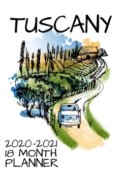 Tuscany 2020 - 2021 18 Month Planner: Travel Dreams Pen Ink Italian Tuscan Country Life Wine Art Food | January - June | Daily Organizer Calendar ... Calendar Agenda Home Work Family Organizer)