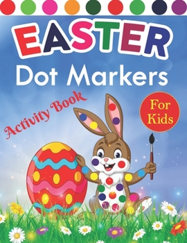 Paperback Easter Dot Markers Activity Book For Kids: Easter Do A Dot Coloring Book For Kids Boys And Girls Bunny, Eggs, Basket Stuffier, Eggs Easter Dot Markers Book